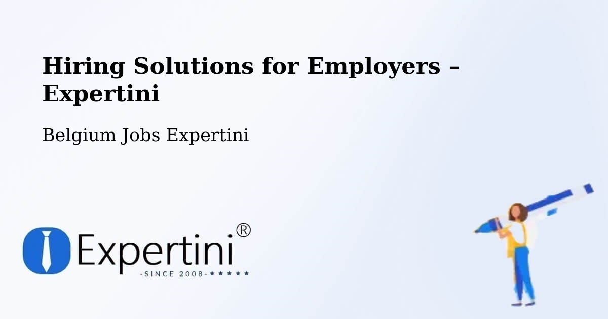 Hiring Solutions for Employers in Fleurus - Fleurus, Belgium Jobs Expertini