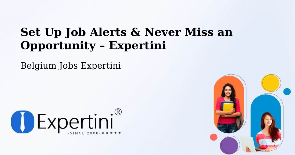 Job Alerts Guide – Get Notified About New Jobs in Fleurus - Fleurus, Belgium Jobs Expertini